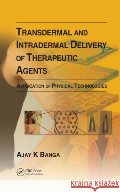 Transdermal and Intradermal Delivery of Therapeutic Agents: Application of Physical Technologies Banga, Ajay K. 9781439805091 