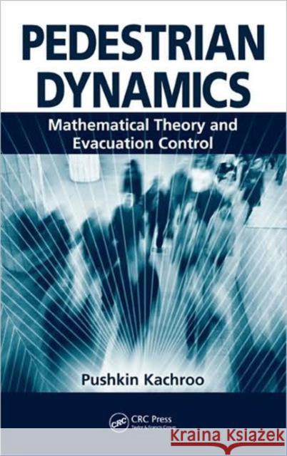 Pedestrian Dynamics: Mathematical Theory and Evacuation Control Kachroo, Pushkin 9781439805190 CRC Press