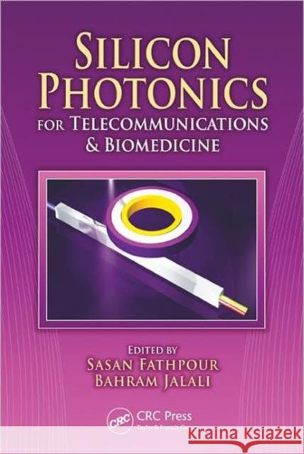 Silicon Photonics for Telecommunications and Biomedicine Bahram Jalali Sasan Fathpour 9781439806371