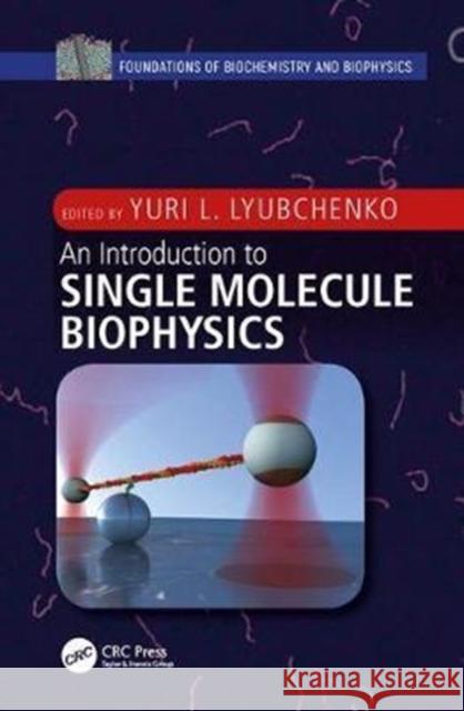 An Introduction to Single Molecule Biophysics Yuri L. Lyubchenko 9781439806944 CRC Press