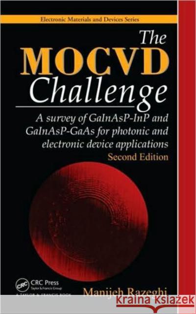The Mocvd Challenge: A Survey of Gainasp-Inp and Gainasp-GAAS for Photonic and Electronic Device Applications, Second Edition Razeghi, Manijeh 9781439806982 Taylor & Francis