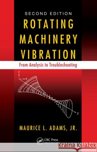 rotating machinery vibration: from analysis to troubleshooting, second edition  Adams, Maurice L. 9781439807170