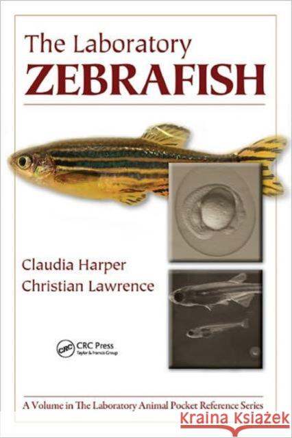 The Laboratory Zebrafish Claudia Harper Christian Lawrence  9781439807439 Taylor & Francis