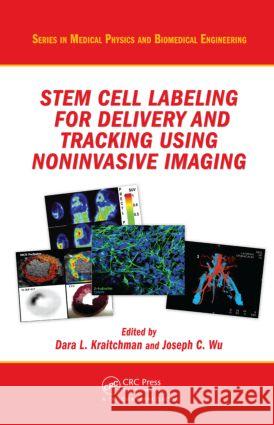 Stem Cell Labeling for Delivery and Tracking Using Noninvasive Imaging Dara L. Kraitchman Joseph Wu  9781439807514 Taylor & Francis