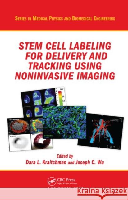 Stem Cell Labeling for Delivery and Tracking Using Noninvasive Imaging Dara L. Kraitchman Joseph Wu  9781439807514 Taylor & Francis