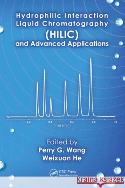 Hydrophilic Interaction Liquid Chromatography (Hilic) and Advanced Applications Wang, Perry G. 9781439807538 CRC Press Inc