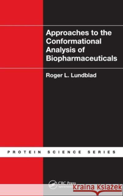Approaches to the Conformational Analysis of Biopharmaceuticals Roger L. Lundblad   9781439807804 Taylor & Francis