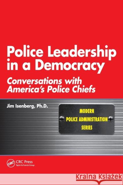 Police Leadership in a Democracy: Conversations with America's Police Chiefs Isenberg, Jim 9781439808344 Taylor & Francis