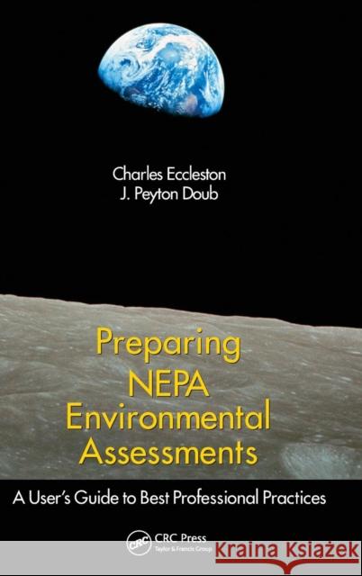 Preparing Nepa Environmental Assessments: A User's Guide to Best Professional Practices Eccleston, Charles 9781439808825