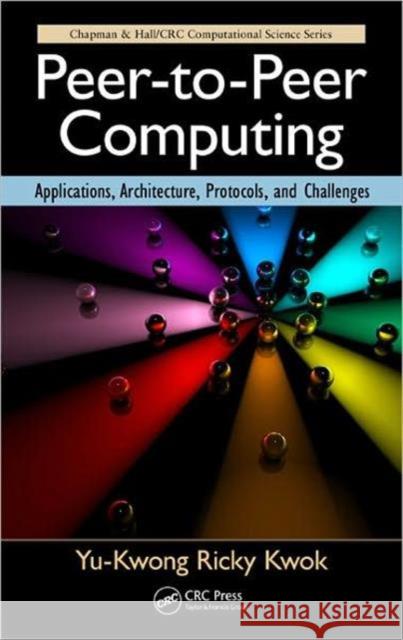 Peer-To-Peer Computing: Applications, Architecture, Protocols, and Challenges Kwok, Yu-Kwong Ricky 9781439809341 0