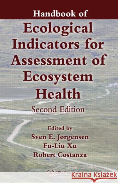 Handbook of Ecological Indicators for Assessment of Ecosystem Health Sven E. Jorgensen Liu Xu Robert Costanza 9781439809365