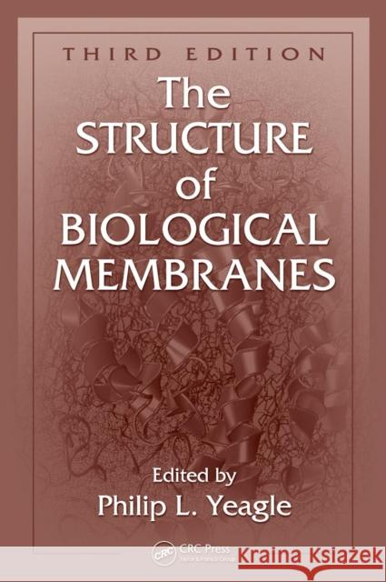 The Structure of Biological Membranes Philip Yeagle   9781439809570 Taylor & Francis