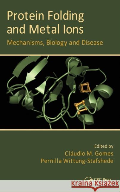 Protein Folding and Metal Ions: Mechanisms, Biology and Disease Gomes, Cláudio M. 9781439809648 Taylor and Francis