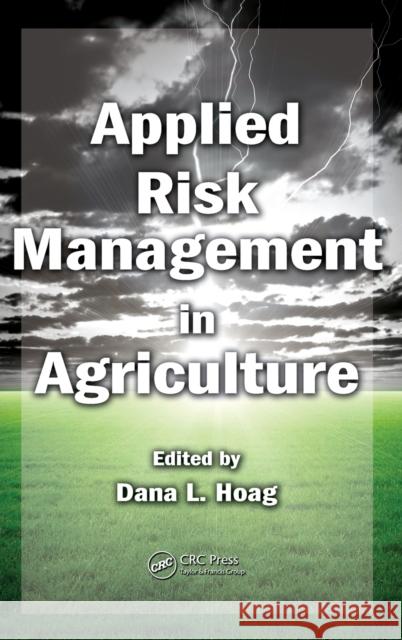 Applied Risk Management in Agriculture Dana L. Hoag   9781439809730 Taylor & Francis