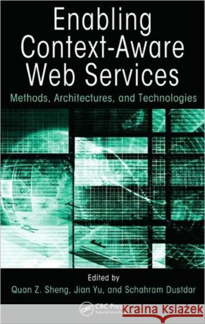 Enabling Context-Aware Web Services: Methods, Architectures, and Technologies Sheng, Quan Z. 9781439809853 0