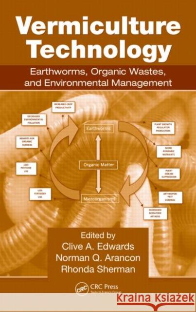 Vermiculture Technology: Earthworms, Organic Wastes, and Environmental Management Edwards, Clive A. 9781439809877