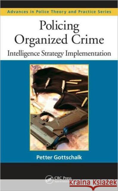 Policing Organized Crime: Intelligence Strategy Implementation Gottschalk, Petter 9781439810149