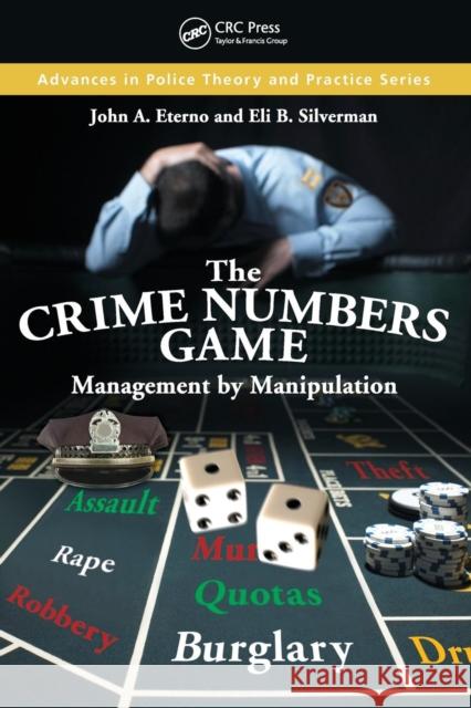 The Crime Numbers Game: Management by Manipulation Eterno, John A. 9781439810316