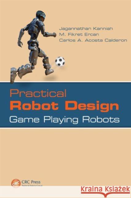 Practical Robot Design: Game Playing Robots Kanniah, Jagannathan 9781439810330