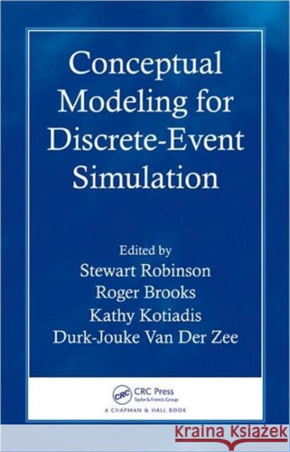Conceptual Modeling for Discrete-Event Simulation Stewart Robinson Roger Brooks Kathy Kotiadis 9781439810378