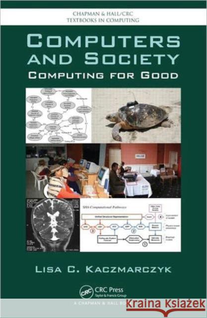 Computers and Society: Computing for Good Kaczmarczyk, Lisa C. 9781439810880 CRC Press