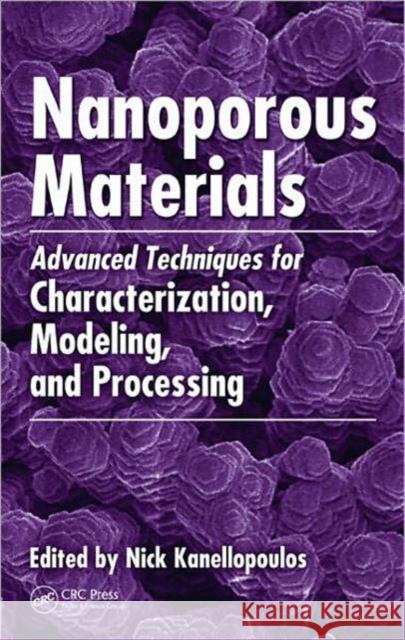 Nanoporous Materials: Advanced Techniques for Characterization, Modeling, and Processing Kanellopoulos, Nick 9781439811047 Taylor & Francis