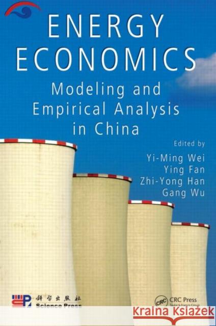 Energy Economics: Modeling and Empirical Analysis in China Wei, Yi-Ming 9781439811214 CRC Press