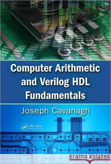 Computer Arithmetic and Verilog Hdl Fundamentals Cavanagh, Joseph 9781439811245 Taylor & Francis