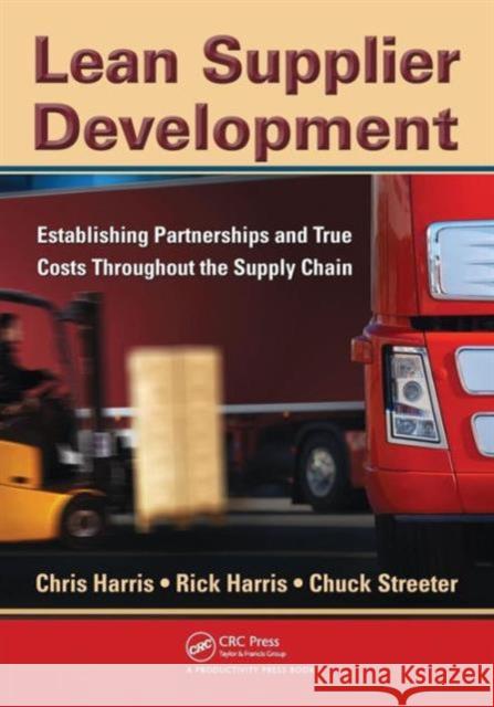 Lean Supplier Development: Establishing Partnerships and True Costs Throughout the Supply Chain Harris, Chris 9781439811252 0