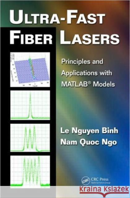 Ultra-Fast Fiber Lasers: Principles and Applications with Matlab(r) Models Binh, Le Nguyen 9781439811283