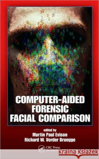 Computer-Aided Forensic Facial Comparison Martin Evison Richard W. Vorder Bruegge  9781439811337