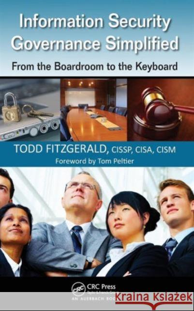 Information Security Governance Simplified: From the Boardroom to the Keyboard Fitzgerald, Todd 9781439811634 0