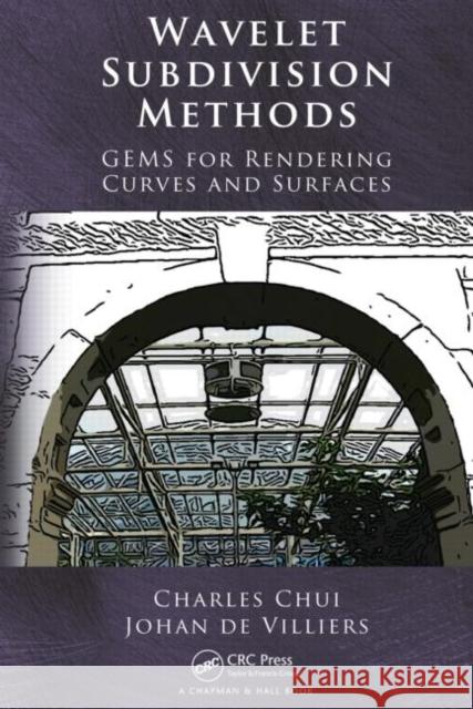 Wavelet Subdivision Methods: Gems for Rendering Curves and Surfaces Chui, Charles 9781439812150