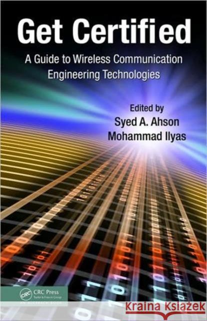 Get Certified: A Guide to Wireless Communication Engineering Technologies Ahson, Syed A. 9781439812266 Taylor & Francis