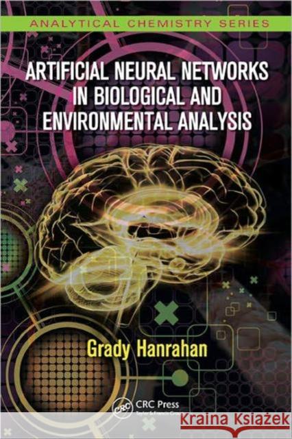 Artificial Neural Networks in Biological and Environmental Analysis Grady Hanrahan   9781439812587