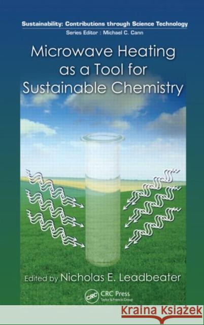 Microwave Heating as a Tool for Sustainable Chemistry Nicholas E. Leadbeater   9781439812693 Taylor & Francis