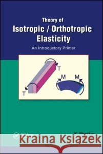 Theory of Isotropic/Orthotropic Elasticity K. Bhaskar T.K. Varadan  9781439812754
