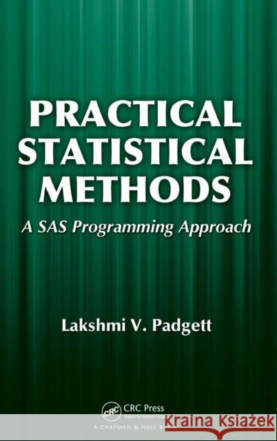 Practical Statistical Methods: A SAS Programming Approach Padgett, Lakshmi 9781439812822