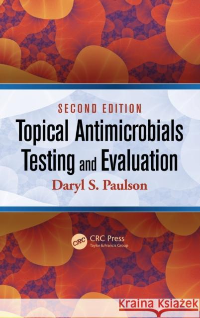 Topical Antimicrobials Testing and Evaluation Daryl S. Paulson 9781439813225 CRC Press