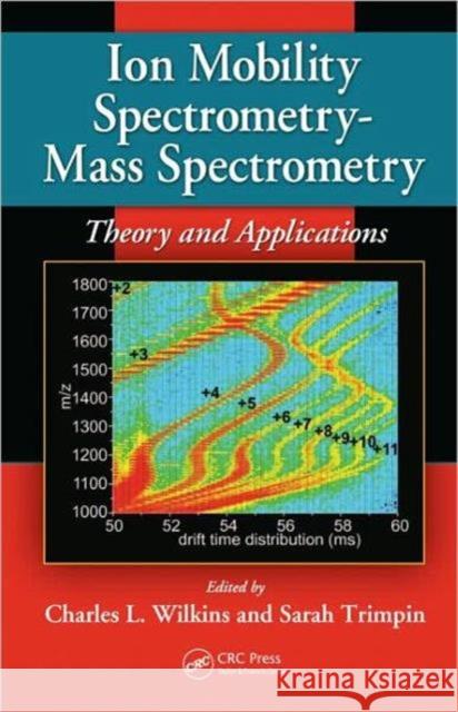 Ion Mobility Spectrometry - Mass Spectrometry: Theory and Applications Wilkins, Charles L. 9781439813249 Taylor and Francis