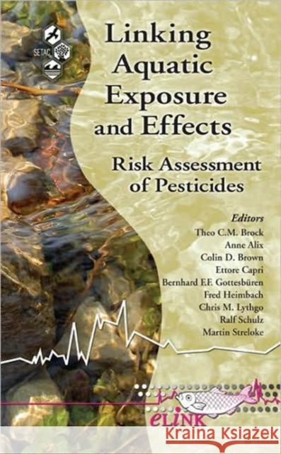 Linking Aquatic Exposure and Effects: Risk Assessment of Pesticides Brock, Theo C. 9781439813478 Taylor & Francis