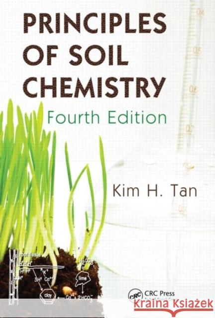 Principles of Soil Chemistry Kim H. Tan   9781439813928 Taylor and Francis