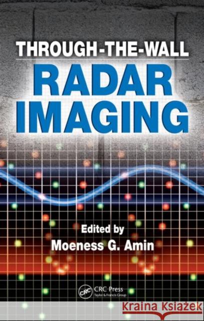 Through-the-Wall Radar Imaging Moeness G. Amin   9781439814765