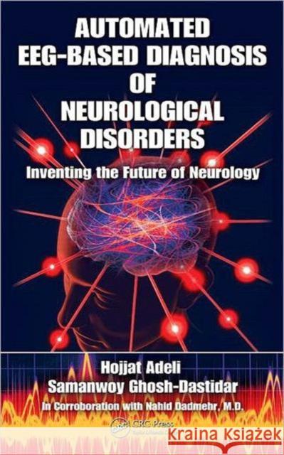 Automated Eeg-Based Diagnosis of Neurological Disorders: Inventing the Future of Neurology Adeli, Hojjat 9781439815311 Taylor & Francis