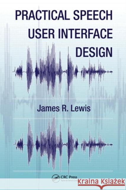 Practical Speech User Interface Design James R. Lewis   9781439815847 Taylor and Francis