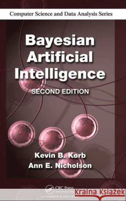 Bayesian Artificial Intelligence Kevin B. Korb Ann E. Nicholson  9781439815915 Taylor & Francis