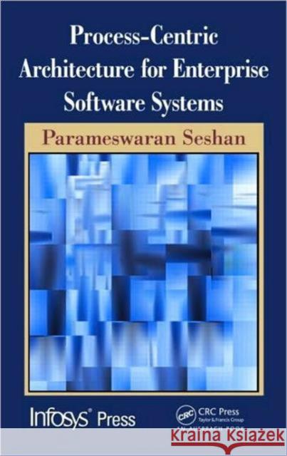 Process-Centric Architecture for Enterprise Software Systems Parameswaran Seshan 9781439816288