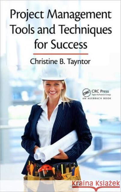 Project Management Tools and Techniques for Success Christine B. Tayntor   9781439816301 Taylor & Francis