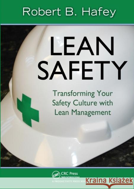 Lean Safety: Transforming your Safety Culture with Lean Management Hafey, Robert 9781439816424 0