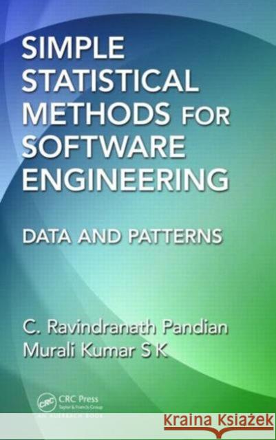 Simple Statistical Methods for Software Engineering: Data and Patterns C. Ravindranath Pandian   9781439816615 Taylor & Francis